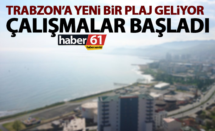 Trabzon’a yeni bir plaj geliyor! Çalışmalar başladı
