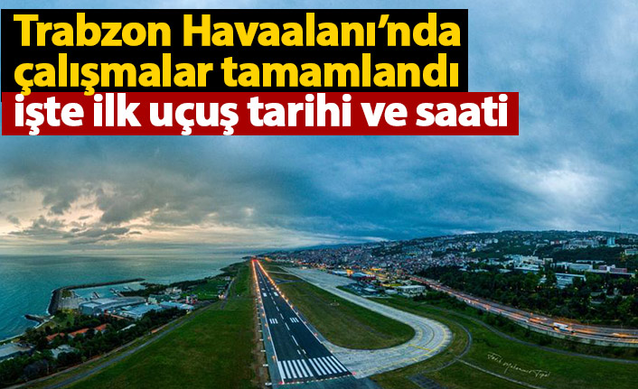 Trabzon Havaalanı seferlere başlıyor! İşte ilk uçuş tarihi ve saati