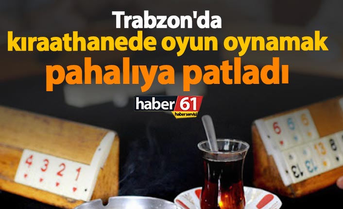 Trabzon'da kıraathanede oyun oynamak pahalıya patladı
