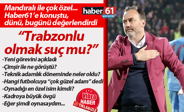 Hami Mandıralı ile çok özel... "Trabzonlu olmak suç mu?"