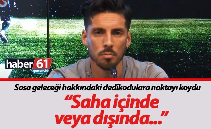 Sosa Noktayı koydu: "Saha içinde ve dışında..."