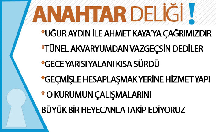 Anahtar Deliği 04.06.2020: Uğur Aydın ile Ahmet Kaya’ya çağrımızdır!