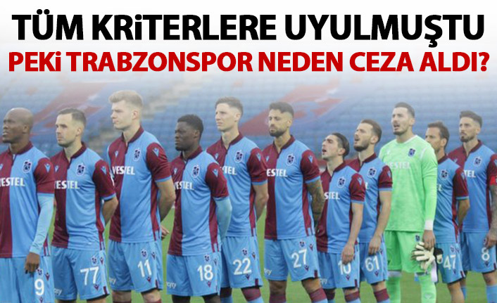 Tüm kriterlere uyulmuştu! Peki Trabzonspor neden ceza aldı?