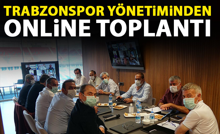 Trabzonspor yönetiminden online toplantı!