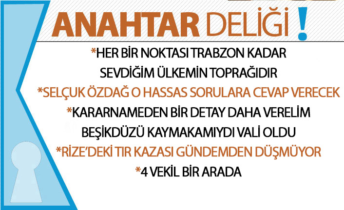 Anahtar Deliği : “Her bir noktası Trabzon kadar sevdiğim ülkemin toprağıdır”