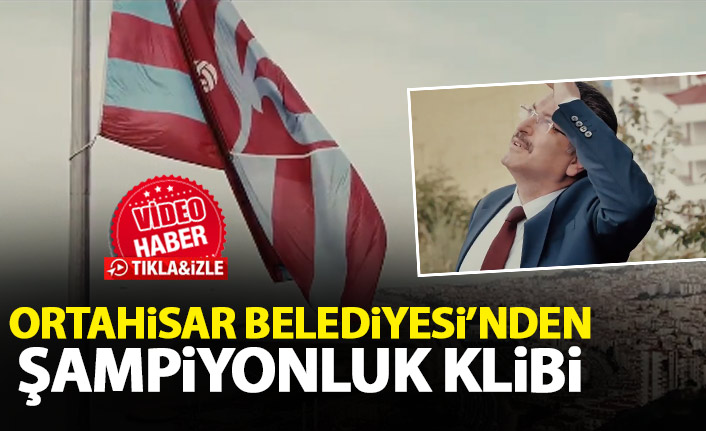 Ortahisar Belediyesi'nden duygulandıran Trabzonspor klibi
