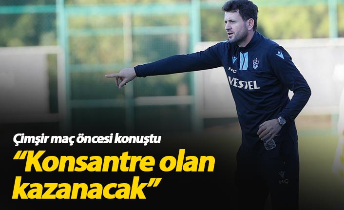 Hüseyin Çimşir: Konsantre olan kazanacak