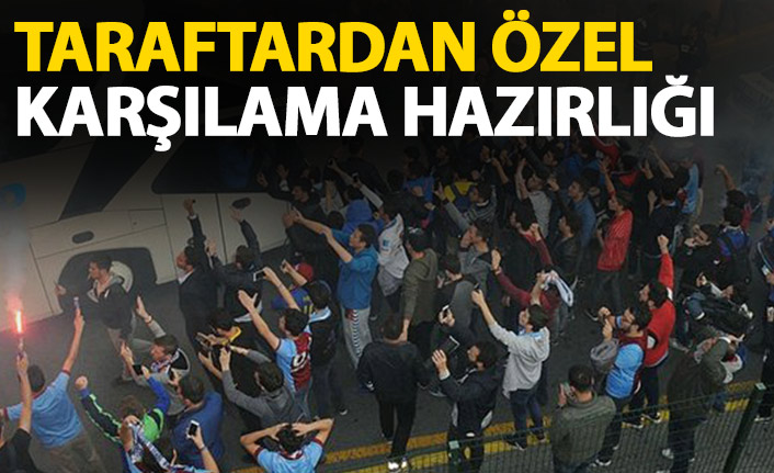 Trabzonspor İstanbul'da özel karşılanacak! Hazırlıklar tamam