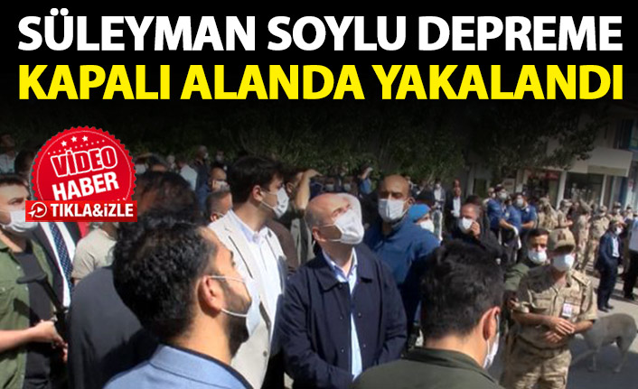 Süleyman Soylu depreme kapalı alanda yakalandı