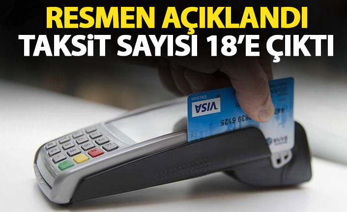 Resmi açıklama yapıldı! Taksit sayısı 18 aya çıkartıldı