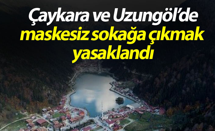 Çaykara ve Uzungöl'de maskesiz sokağa çıkmak yasaklandı