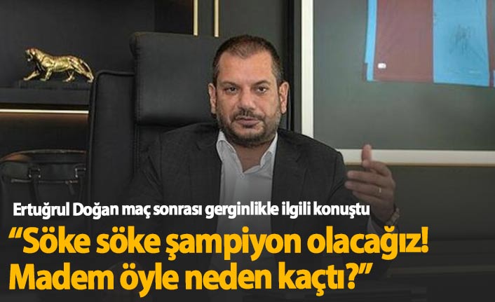 Ertuğrul Doğan: Söke söke şampiyon olacağız