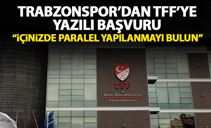 Trabzonspor'dan TFF'ye yazılı başvuru: İçinizde paralel yapı mı var?