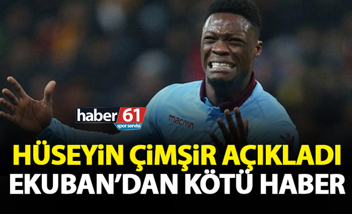 Ekuban'dan kötü haberi Hüseyin Çimşir verdi!