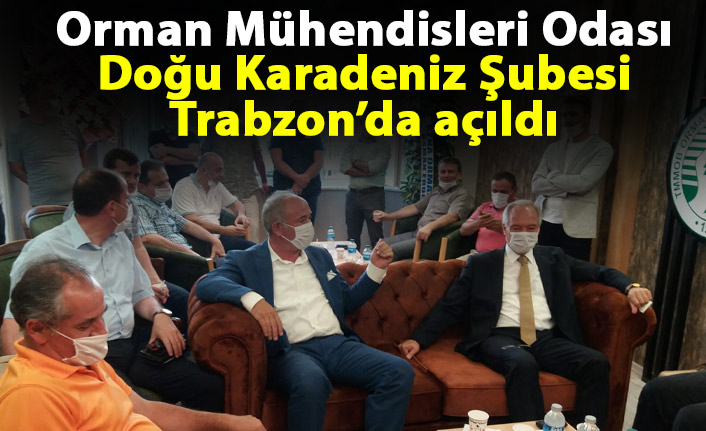 Orman Mühendisleri Odası Doğu Karadeniz Şubesi Trabzon’da açıldı