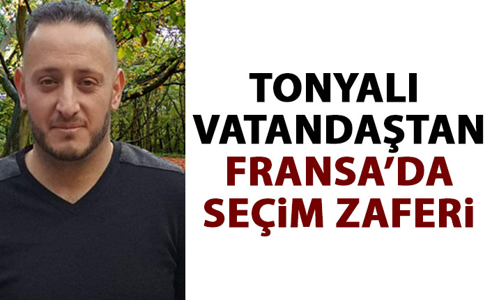 Tonyalı vatandaşın Fransa'da seçim zaferi