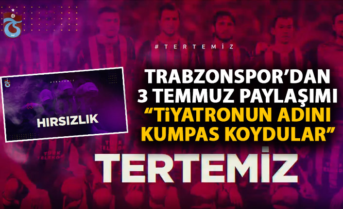 Trabzonspor'dan 3 Temmuz paylaşımı: Konu şike olunca tiyatronun adını kumpas koydular!