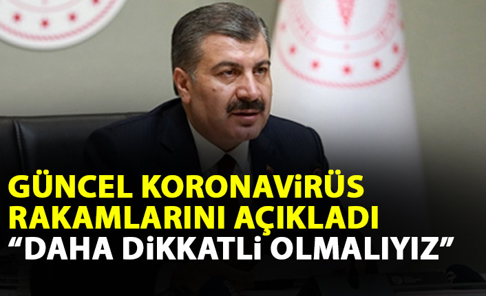 Güncel Koronavirüs rakamları açıklandı: Dikkatli olmalıyız!