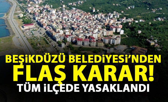 Beşikdüzü Belediyesi'nden flaş karar! Tüm ilçede yasaklandı