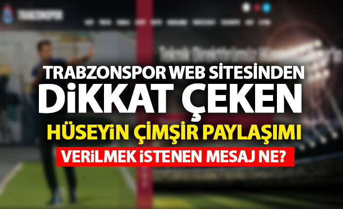 Trabzonspor'un web sitesindeki Hüseyin Çimşir paylaşımı dikkat çekti