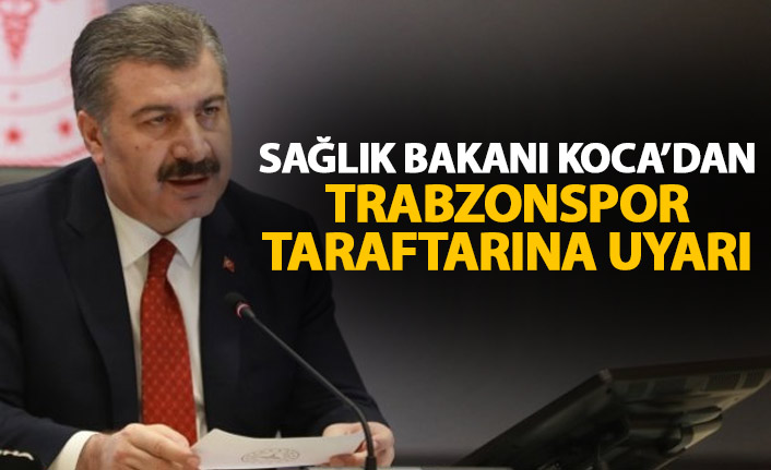 Bakan Koca'dan Trabzonspor taraftarına çağrı