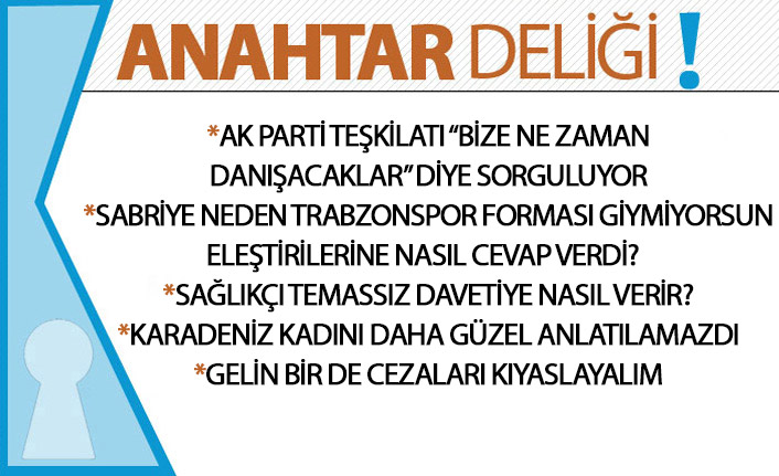 Anahtar Deliği 24.07.2020 AK Parti teşkilatı soruyor: “Bize ne zaman danışılacak?”