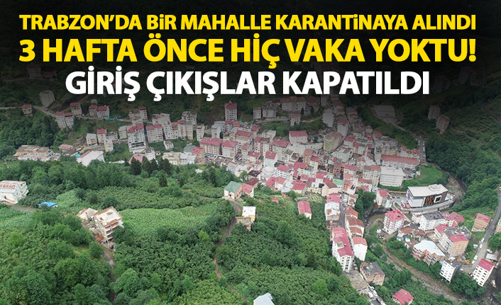 Trabzon'da bir mahalle karantinaya alındı