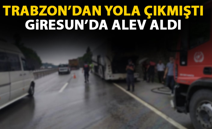Trabzon'dan tamir için  yola çıkan otobüste yangın