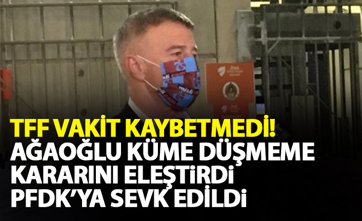 Ahmet Ağaoğlu eleştirdi TFF vakit kaybetmedi PFDK'ya sevk etti