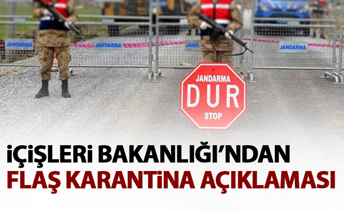 Bakanlıktan flaş karantina açıklaması!