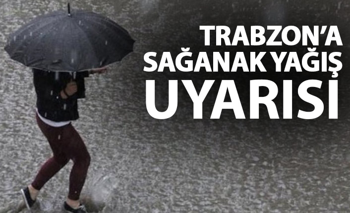Meteoroloji Trabzon'u sağanak yağış için uyardı
