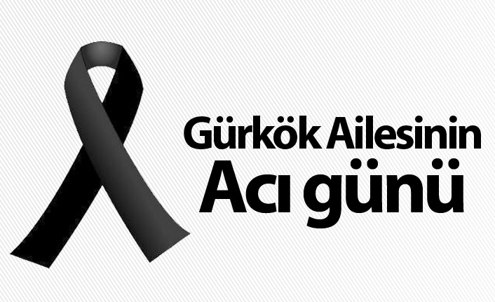 Gürkök Ailesinin acı günü