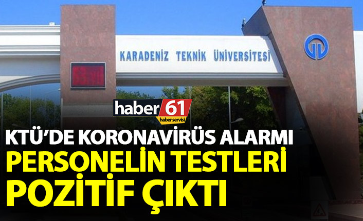 KTÜ’de koronavirüs alarmı! Personelin testleri pozitif çıktı