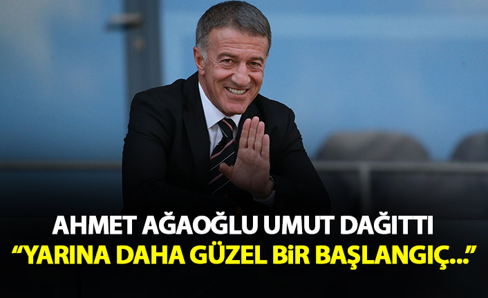 Ahmet Ağaoğlu umut dağıttı