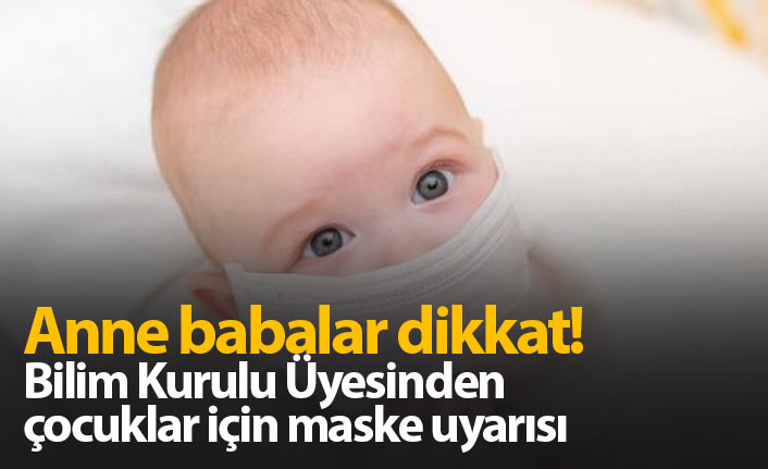 2 yaş altına maske takma uyarısı! Sakın yapmayın...