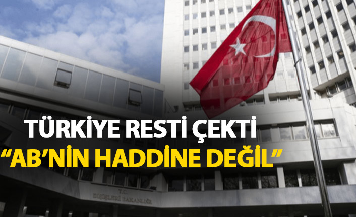 Türkiye resti çekti: AB'nin haddine değil