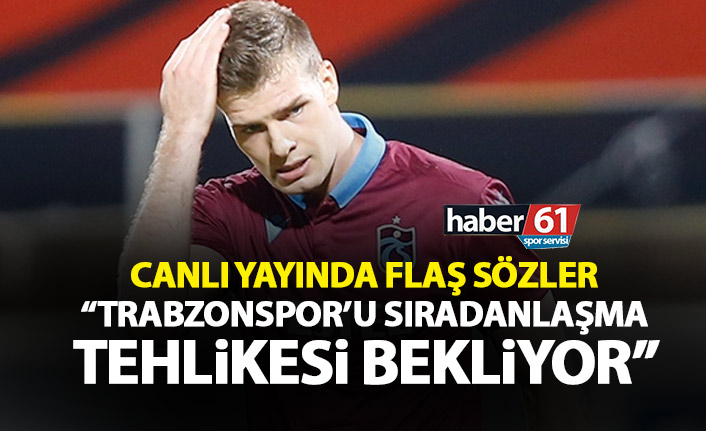 Canlı yayında flaş yorum: Trabzonspor’u sıradanlaşma tehlikesi bekliyor