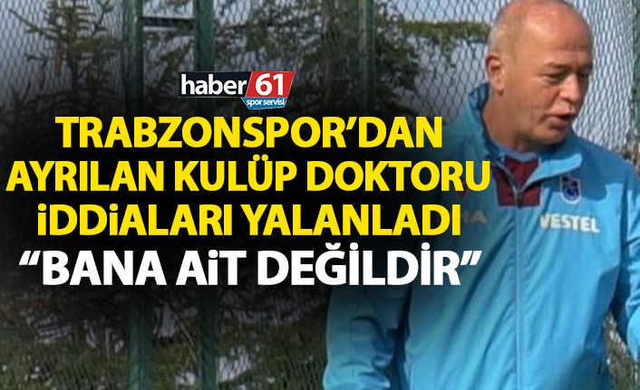 Trabzonspor eski kulüp doktoru iddiaları yalanladı: Bana ait değil
