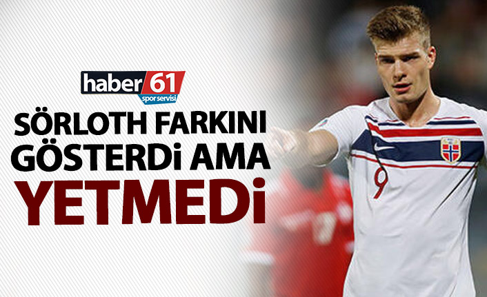 Norveç'te Sörloth farkını gösterdi ama çabası yetmedi