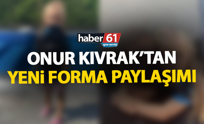 Onur Kıvrak Trabzonspor’un yeni formasını böyle paylaştı