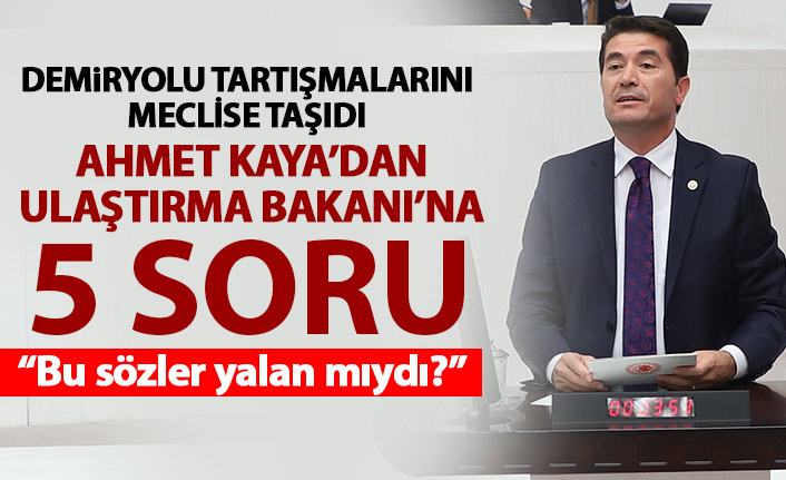 CHP'nin Trabzonlu vekili Kaya demiryolu tartışmalarını meclise taşıdı! Ulaştırma Bakanı'na 5 soru