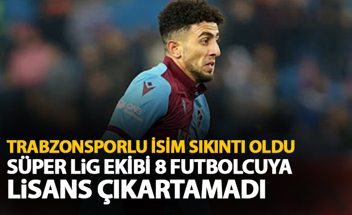 Trabzonsporlu futbolcu başlarına sıkıntı oldu! Süper lig ekibi lisans çıkartamadı