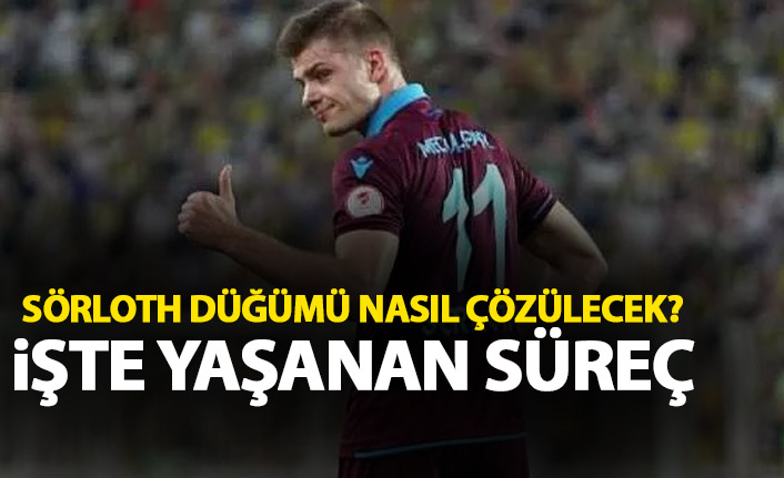 Sörloth düğümü nasıl çözülecek? İşte madde madde yaşananlar