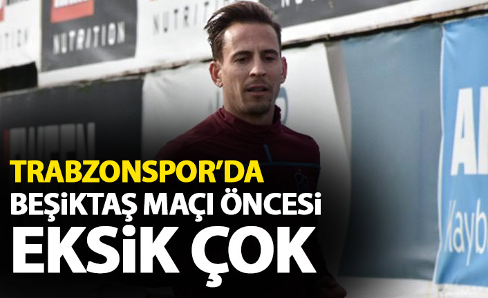 Trabzonspor'da Beşiktaş maçı öncesi 7 eksik