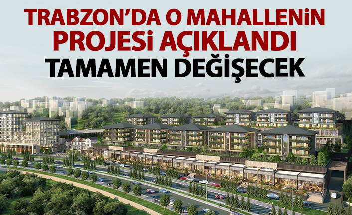 Trabzon'da o mahallenin projesi çizildi! İşte böyle olacak