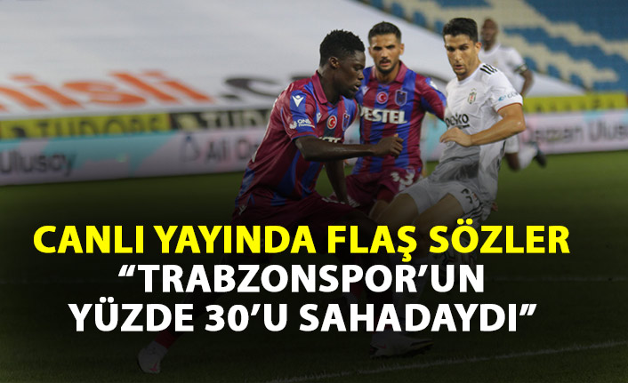 Canlı yayında Trabzonspor yorumu: Takımın yüzde 30'u sahadaydı