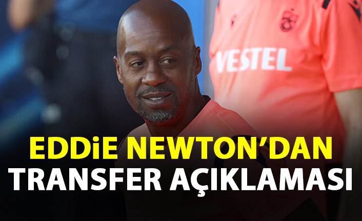 Eddie Newton'dan transfer açıklaması