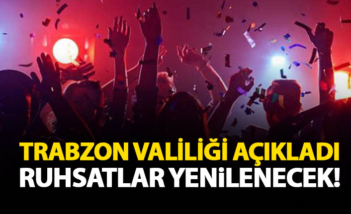 Trabzon Valiliği açıkladı! O işletmelerin ruhsatları iptal!