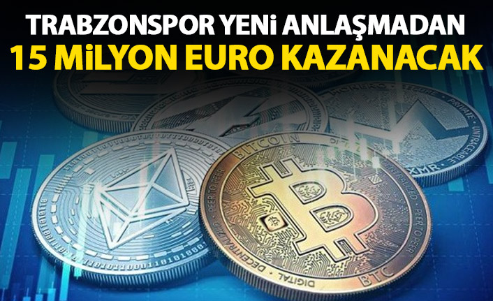 Trabzonspor yeni anlaşmadan 15 Milyon Euro gelir bekliyor