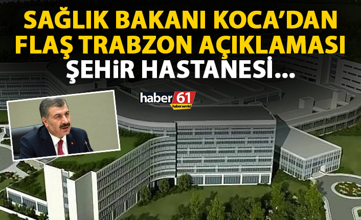 Son Dakika! Sağlık Bakanı Fahrettin Koca'dan Trabzon açıklaması